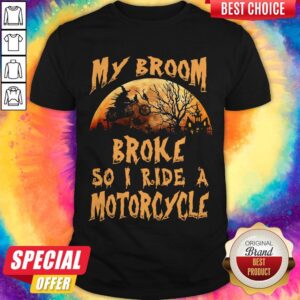 Nice My Broom Broke So I Ride A Motorcycle Halloween Shirt