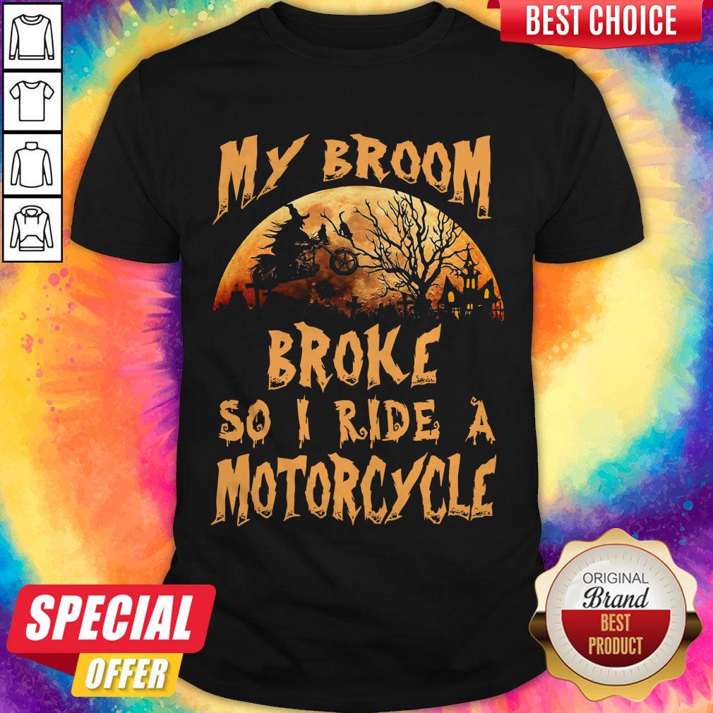 Nice My Broom Broke So I Ride A Motorcycle Halloween Shirt