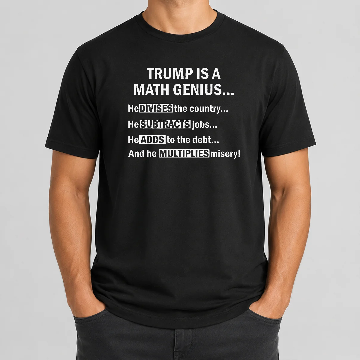 Top Trump Is A Math Genius Divides Subtracts Adds And Multiplies Political Satire Shirt
