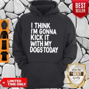 Alternative view of I Think I’m Gonna Kick It With My Dogs Today Shirt