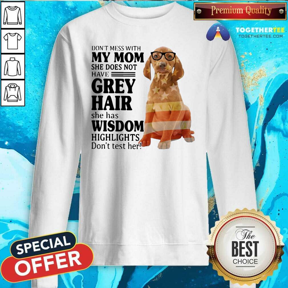 Hot Do Not Mess With My Mom She Has Wisdom Vizsla Shirt - Image 2