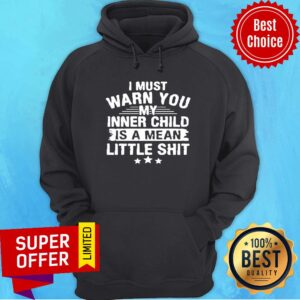 Alternative view of Official I Must Warn You My Inner Child Is A Mean Little Shit Shirt