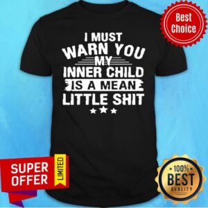 Official I Must Warn You My Inner Child Is A Mean Little Shit Shirt