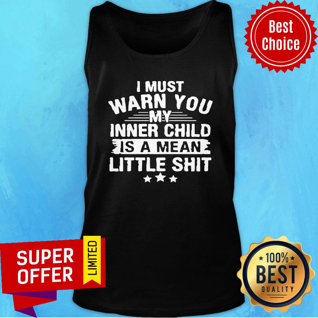Official I Must Warn You My Inner Child Is A Mean Little Shit Shirt - Image 4