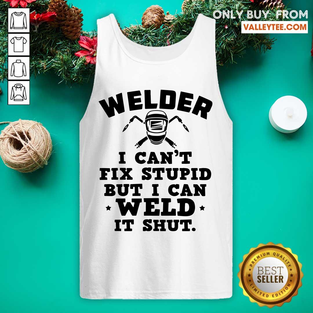 Original Welder I Cant Fix Stupid But I Can Weld It Shut Shirt - Image 4