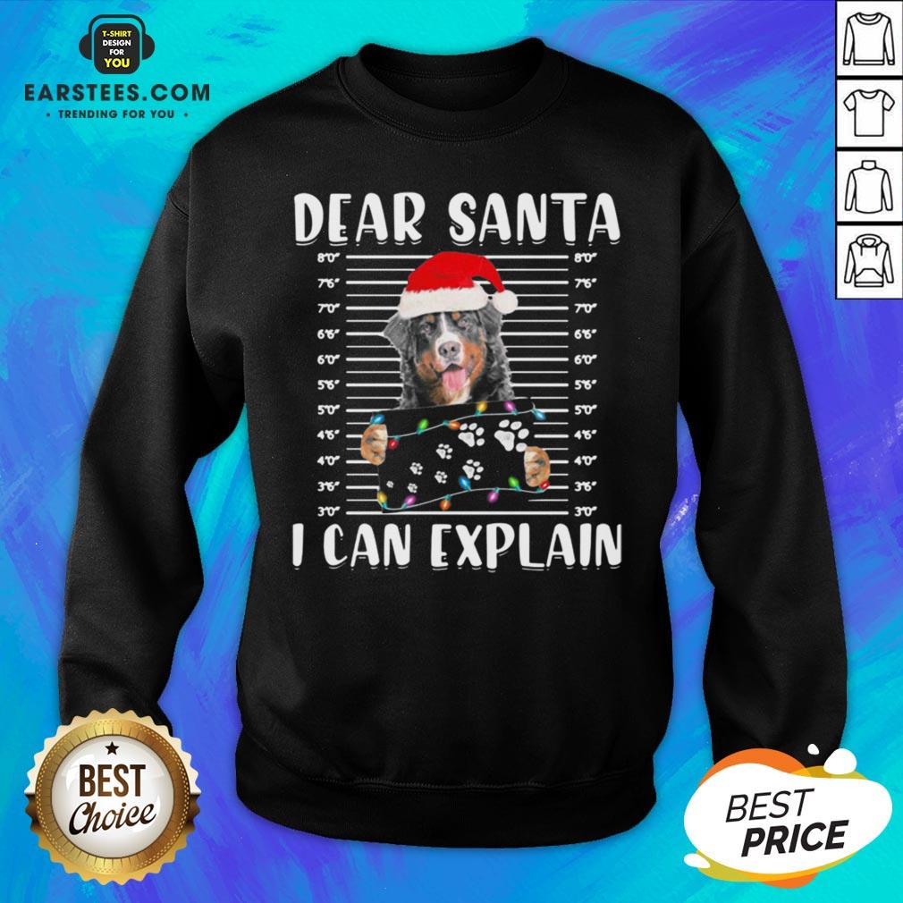 Top Bernese Mountain Dear Santa I Can Explain Christmas Sweater Shirt - Image 5
