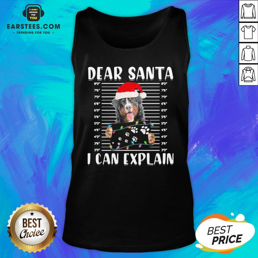 Top Bernese Mountain Dear Santa I Can Explain Christmas Sweater Shirt - Image 4