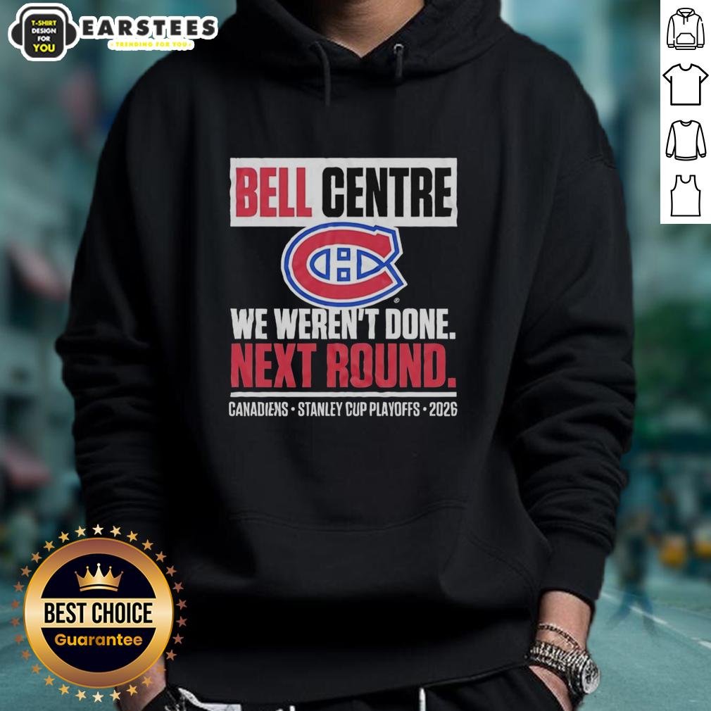 Awesome Montreal Canadiens Bell Centre We Weren't Done Next Round Playoff 2026 T-Shirt - Image 2
