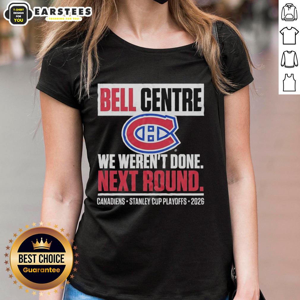 Awesome Montreal Canadiens Bell Centre We Weren't Done Next Round Playoff 2026 T-Shirt - Image 3