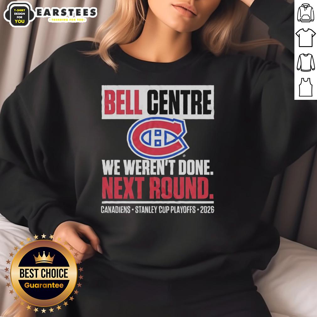 Awesome Montreal Canadiens Bell Centre We Weren't Done Next Round Playoff 2026 T-Shirt - Image 5