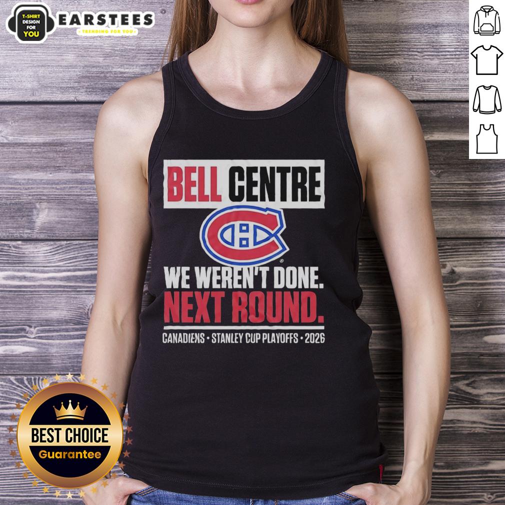 Awesome Montreal Canadiens Bell Centre We Weren't Done Next Round Playoff 2026 T-Shirt - Image 4