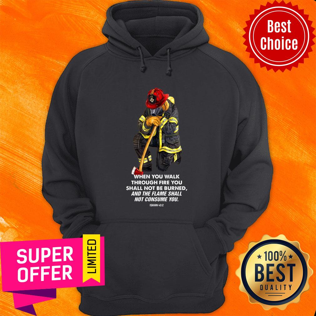 Firefighter When You Walk Through Fire You Shall Not Be Burned Shirt - Image 2