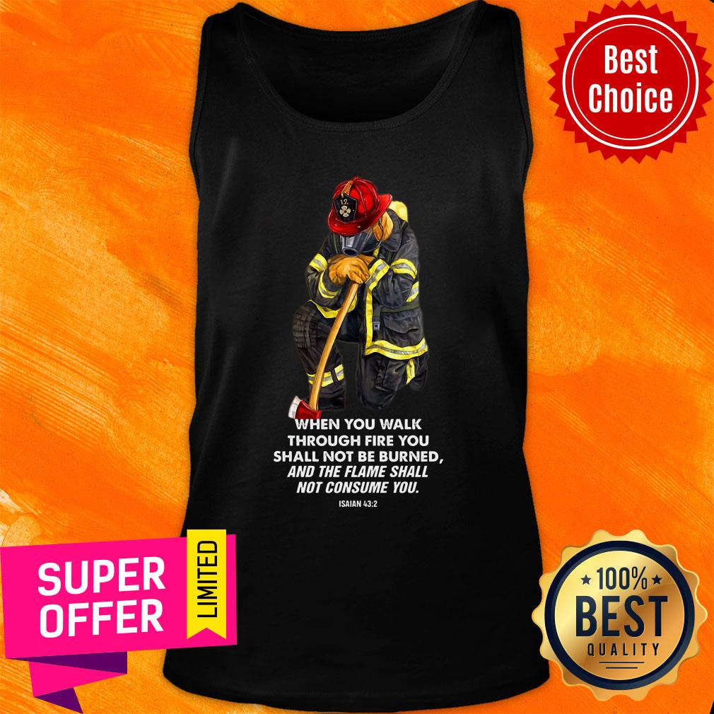 Firefighter When You Walk Through Fire You Shall Not Be Burned Shirt - Image 4