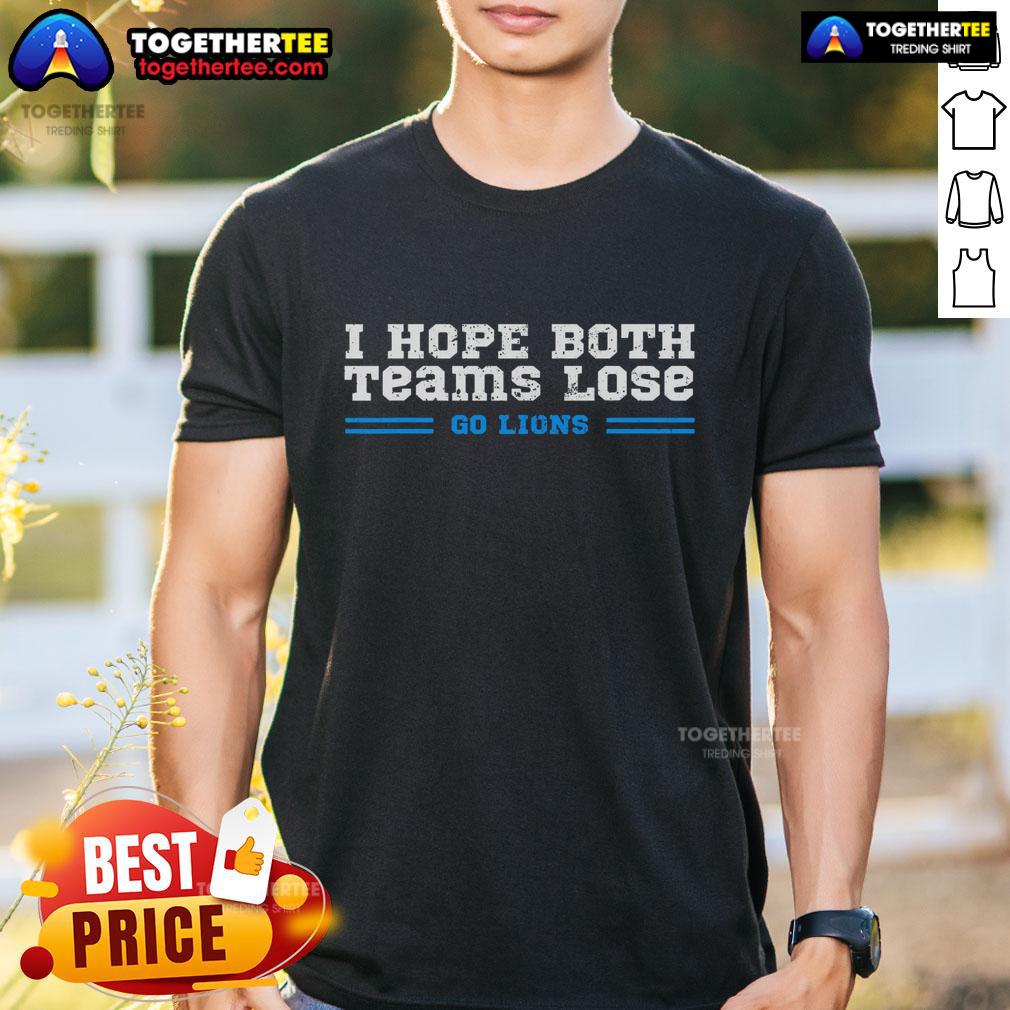 Top I Hope Both Teams Lose Go Lions T-Shirt