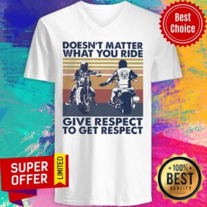 Alternative view of Doesn't Matter What You Ride Give Respect To Get Respect Shirt