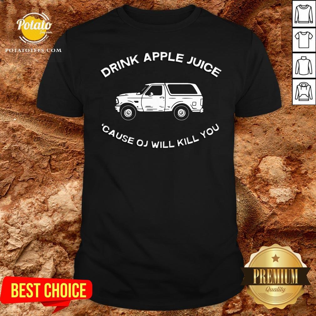 New Drink Apple Juice Because OJ Will Kill You Shirt