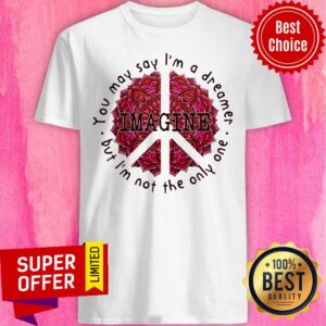Premium You May Say I’m A Dreamer But I’m Not The Only One Shirt