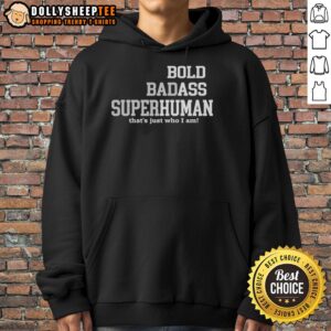 Alternative view of Official Bold Bad Superhuman Bold Ass Human That's Just Who I Am T-Shirt
