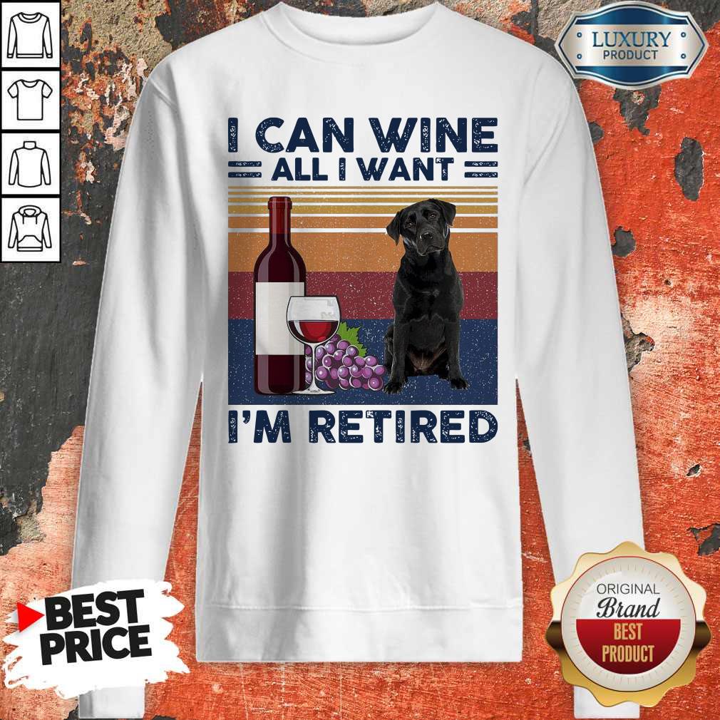 Good Labrador Retriever I Can Wine All I Want I’m Retired Vintage Shirt - Image 5