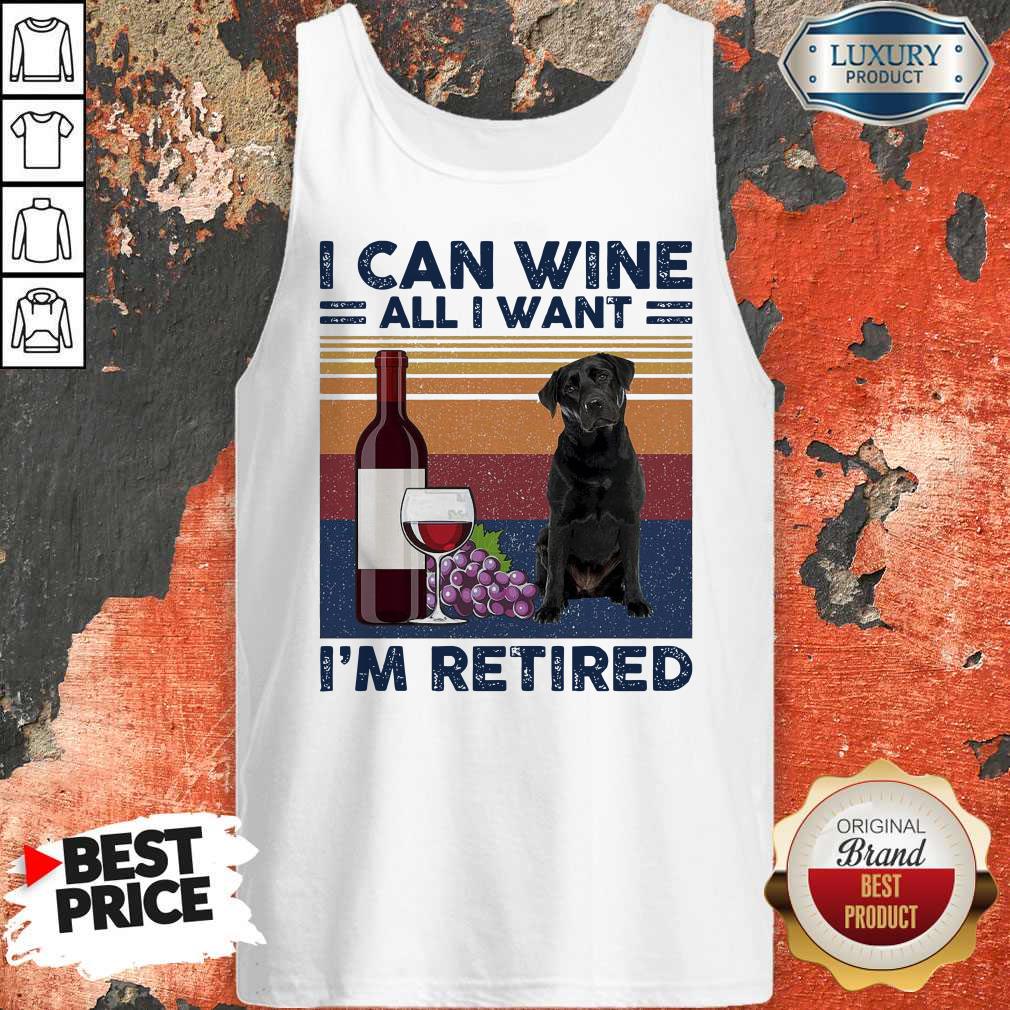 Good Labrador Retriever I Can Wine All I Want I’m Retired Vintage Shirt - Image 4