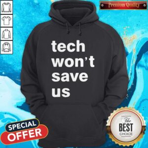Alternative view of Good Tech Won’t Save Us Shirt