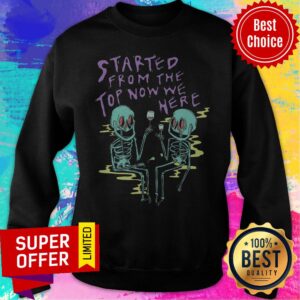 Alternative view of Awesome Started From The Top Now We Here Shirt
