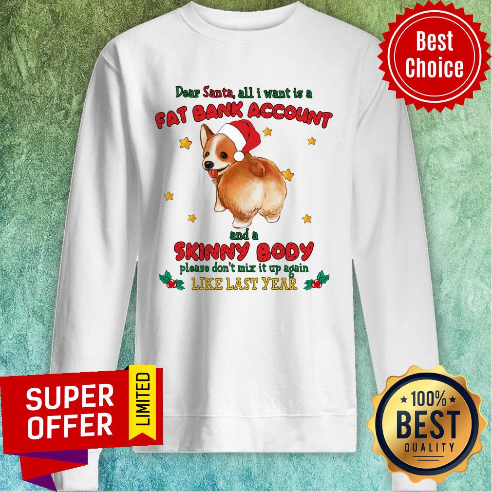 Corgi All I Want Is A Fat Bank Account Skinny Body Like Last Year Shirt - Image 5