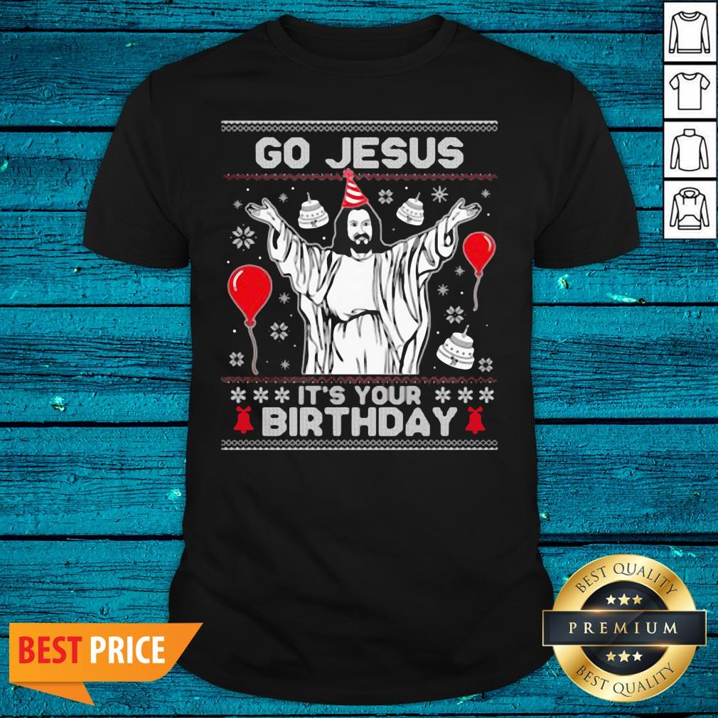 Luxury Go Jesus It's Your Birthday Christmas Shirt