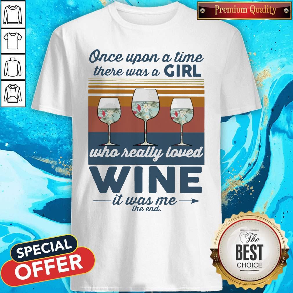 Once Upon A Time There Was A Girl Who Really Loved Wine It Was Me The End Vintage Shirt