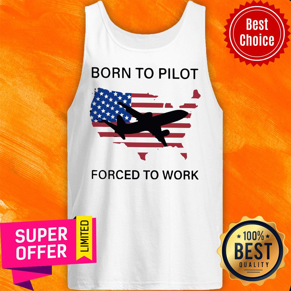 Top Born To Pilot Forced To Work American Flag Shirt - Image 4