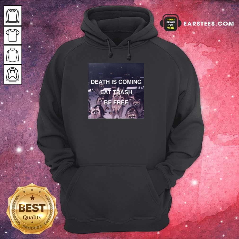 Top Death Is Coming Eat Trash Be Free Shirt - Image 4