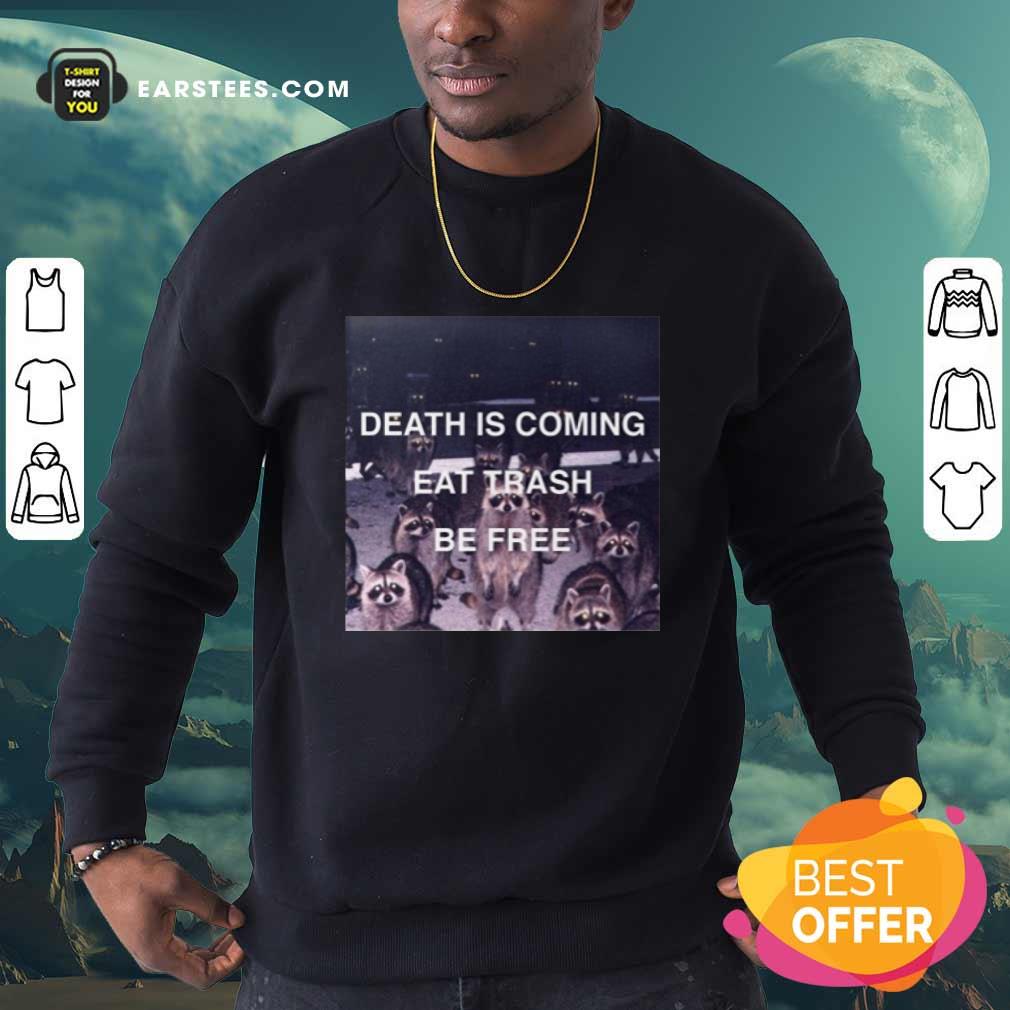Top Death Is Coming Eat Trash Be Free Shirt - Image 3