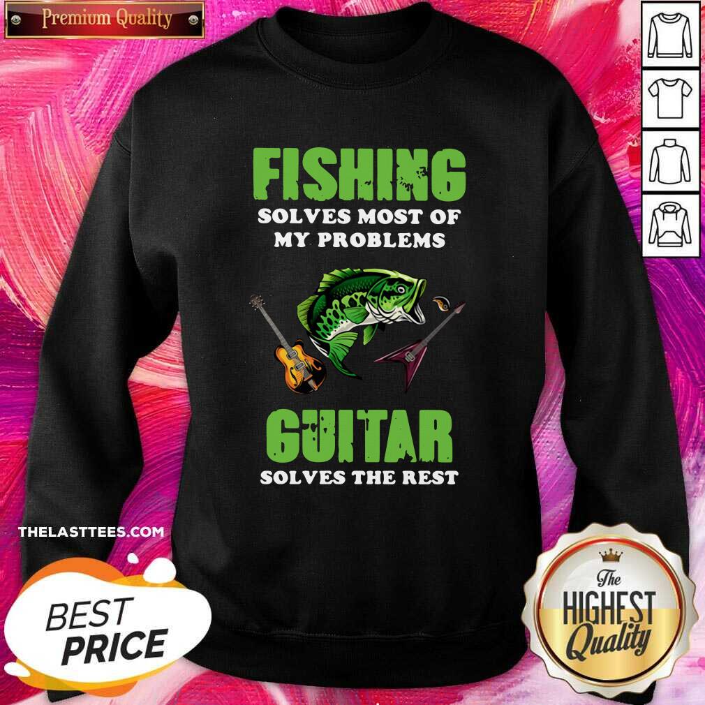 Love Fishing Solves Most Of My Problems Guitar Solves The Rest Shirt - Image 4