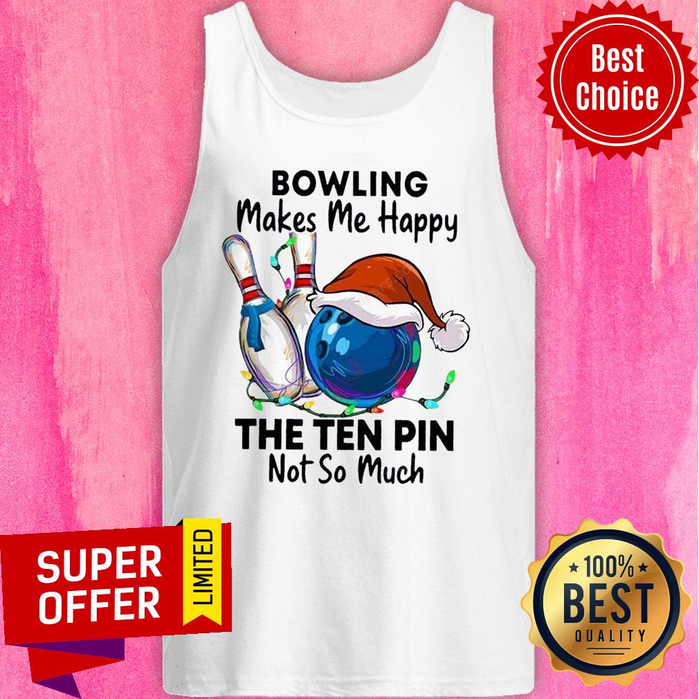 Bowling Makes Me Happy The Ten Pin Not So Much Christmas Shirt - Image 4