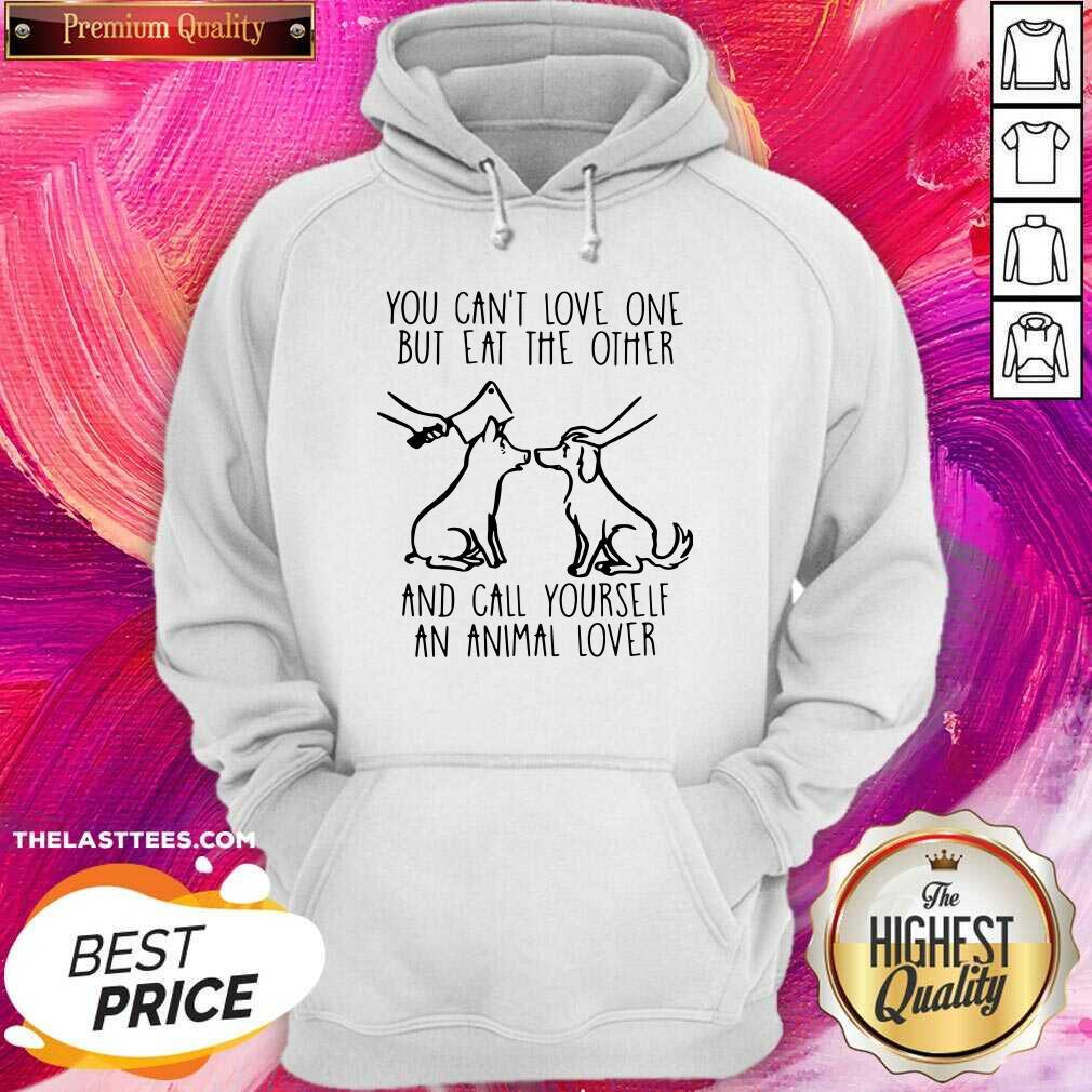 Good You Can’t Love One But Eat The Other And Call Yourself An Animal Lover Shirt - Image 5
