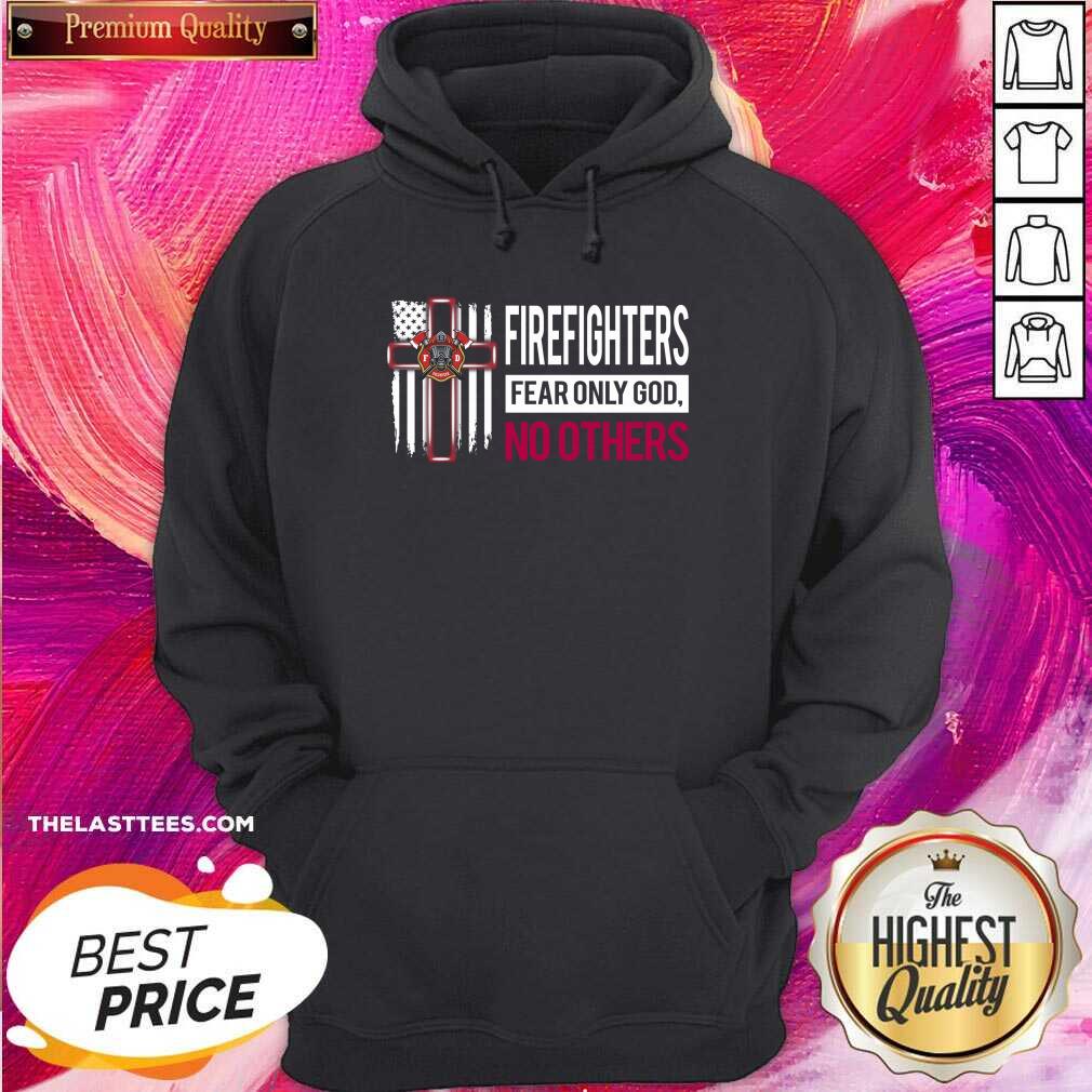 Great Firefighters Fear Only God No Others Shirt - Image 5