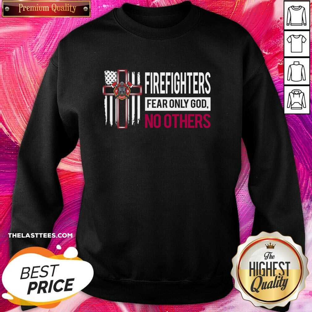 Great Firefighters Fear Only God No Others Shirt - Image 4
