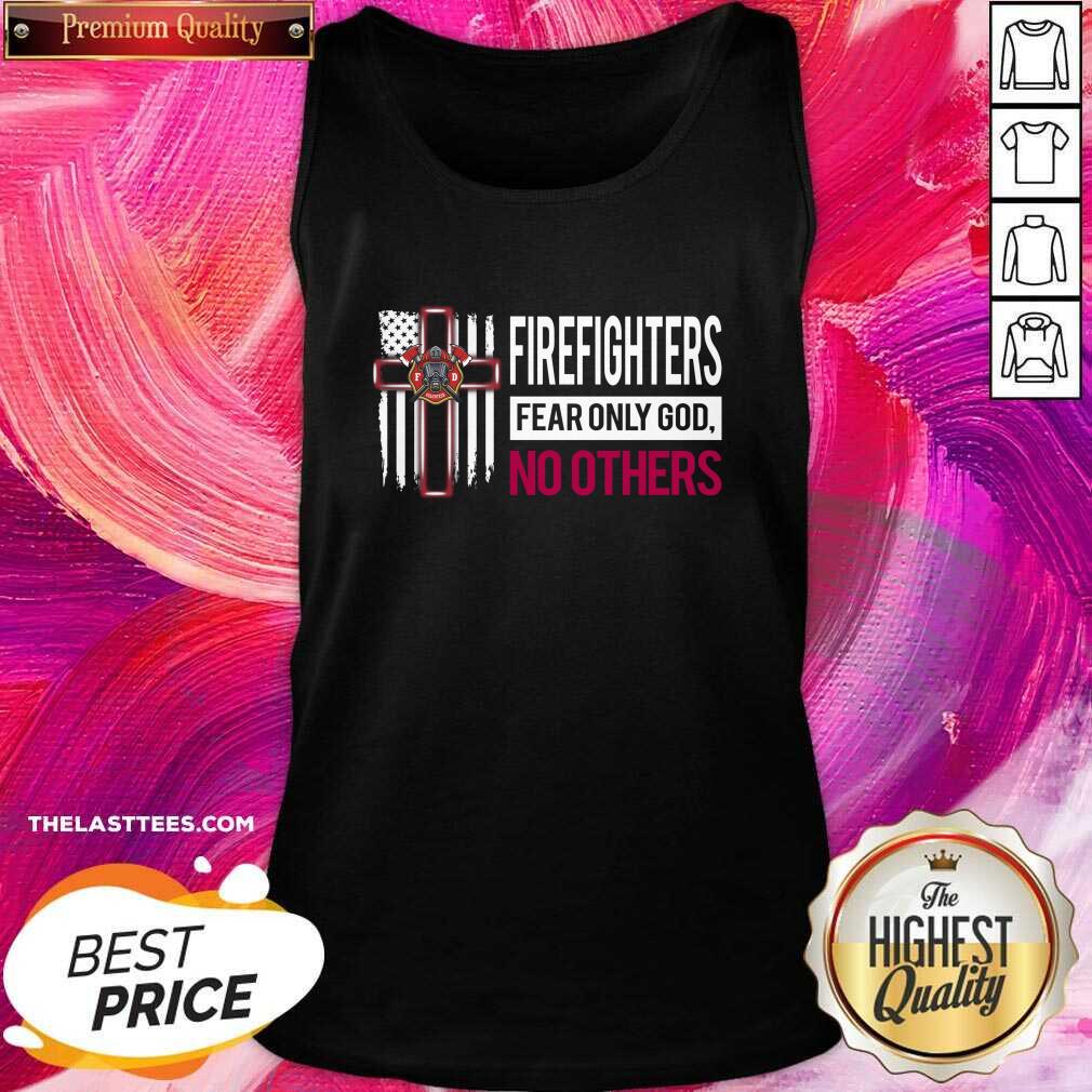 Great Firefighters Fear Only God No Others Shirt - Image 3