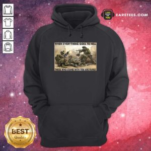 Alternative view of Hot Veteran When Everything Goes To Hell Those Who Stand With You Are Family Poster Shirt
