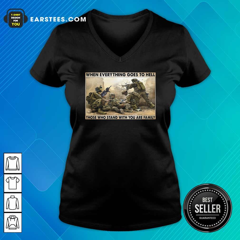 Hot Veteran When Everything Goes To Hell Those Who Stand With You Are Family Poster Shirt - Image 3
