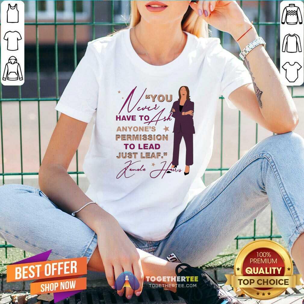 Pretty You Never Have To Ask Anyone’s Permission To Lead Just Lead Kamala Unisex T-Shirt - Image 2