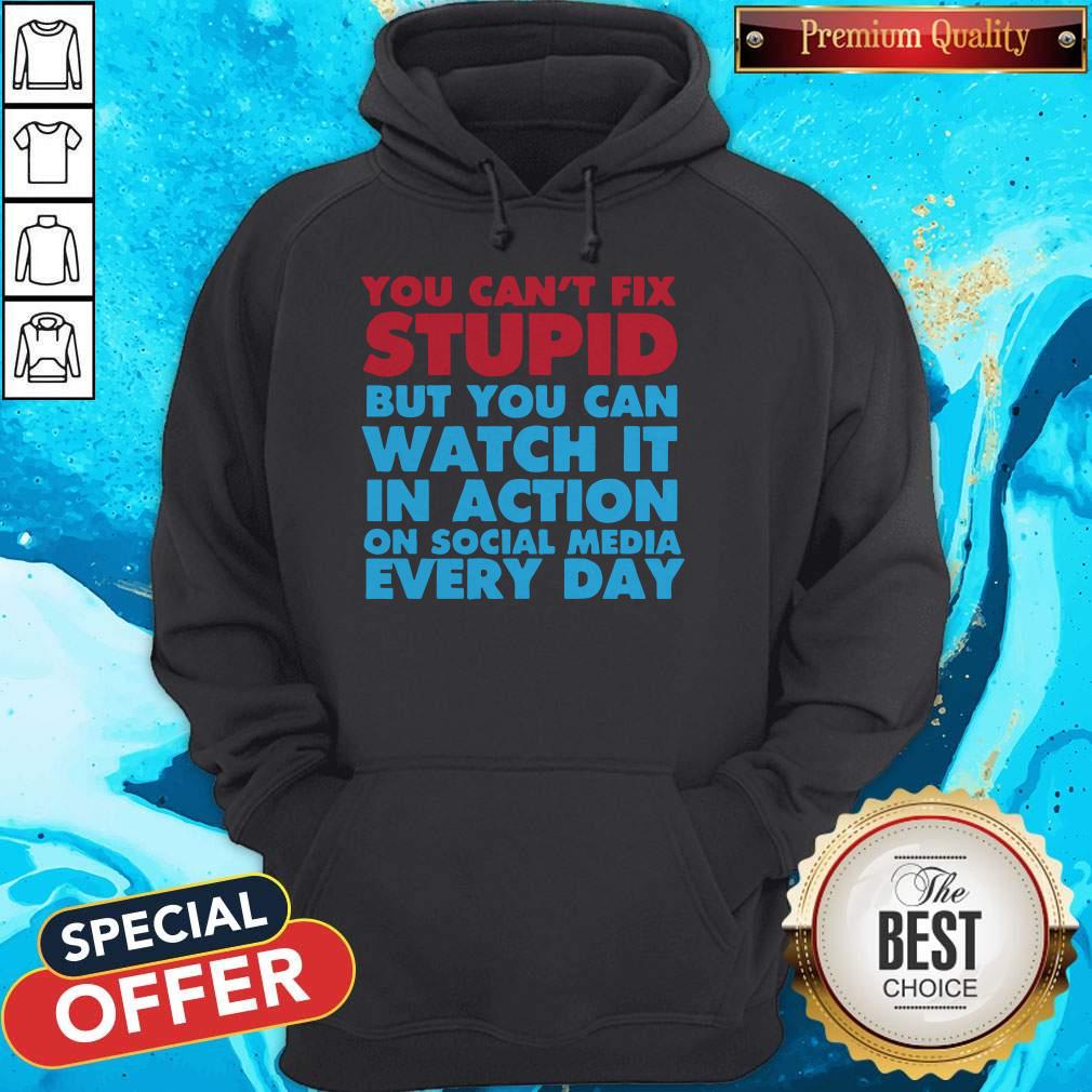 Perfect You Can’t Fix Stupid But You Can Watch It In Action On Social Media Every Day Shirt - Image 2