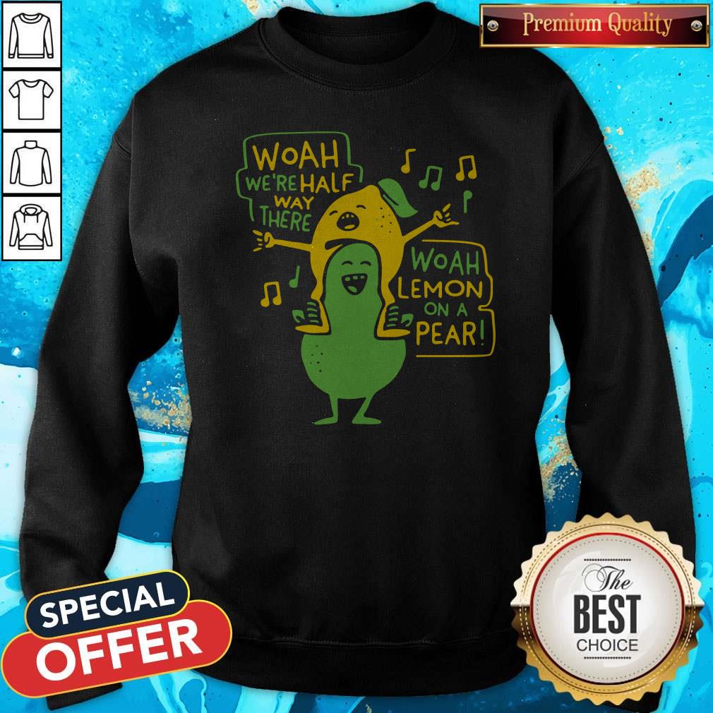 Premium Woah Were Halfway There Woah Lemon On A Pear Shirt - Image 5
