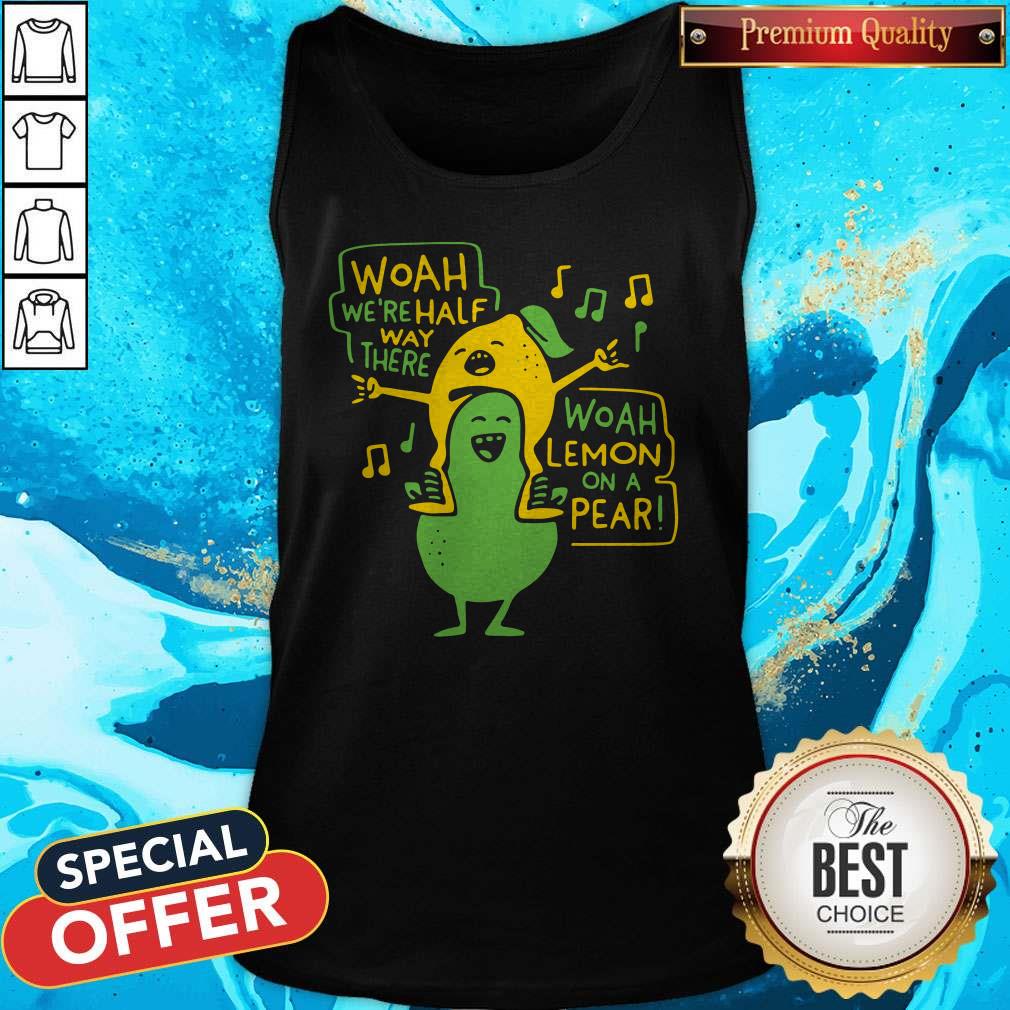 Premium Woah Were Halfway There Woah Lemon On A Pear Shirt - Image 3