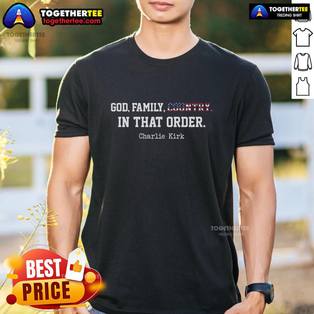 Awesome Christian Patriot God Family Country In That Order Charlie Kirk T-Shirt