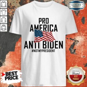 Pro America Anti Biden Not My President Shirt