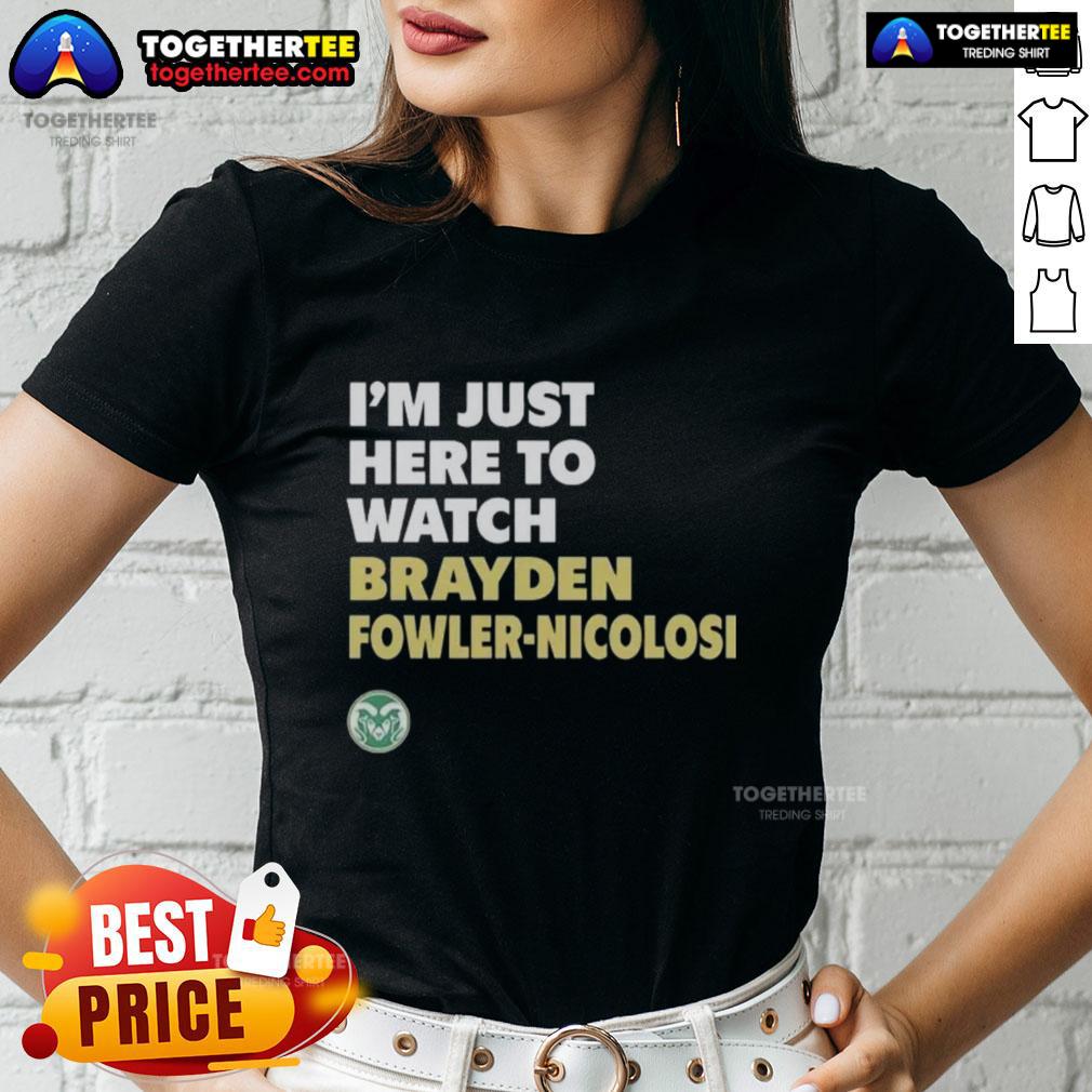 Top Colorado State Rams I'm Just Here To Watch Brayden Fowler Nicolosi T-Shirt - Image 3