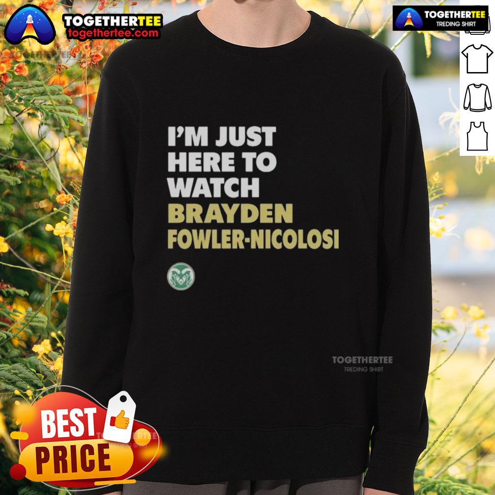 Top Colorado State Rams I'm Just Here To Watch Brayden Fowler Nicolosi T-Shirt - Image 5