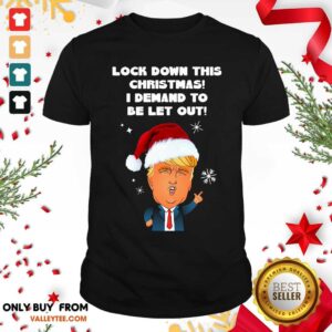 Fantastic Santa Donald Trump Lock Down This Christmas I Demand To Be Let Out Shirt