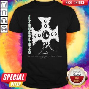 One Percent The Best Have Sacrificed Their Success Shirt